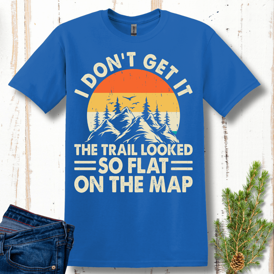 I Don't Get It, It Looked So Flat On the Map T-Shirt