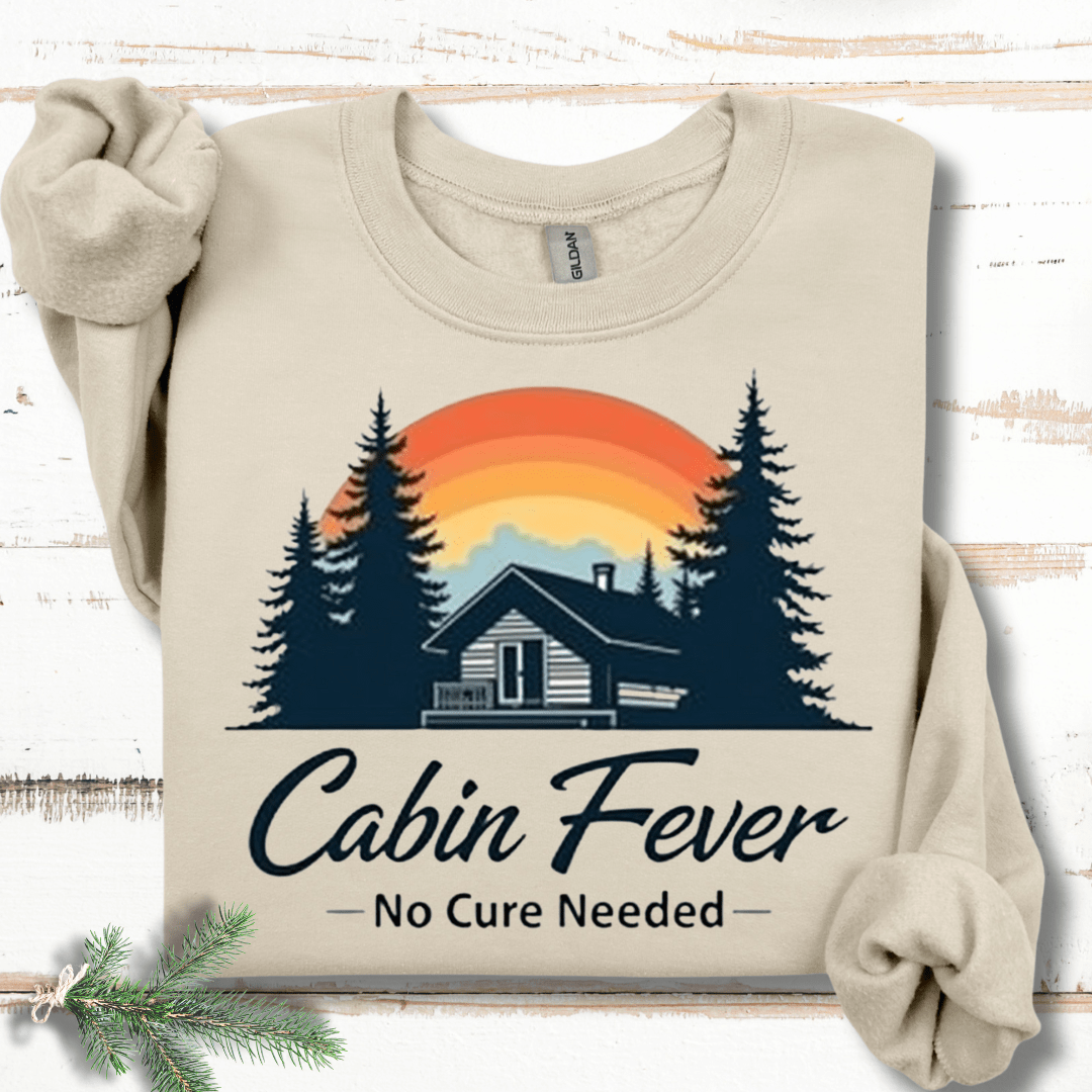 Cabin Fever- No Cure Needed Sweatshirt