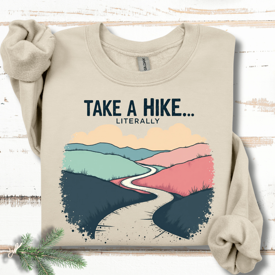 Take a Hike...Literally Sweatshirt