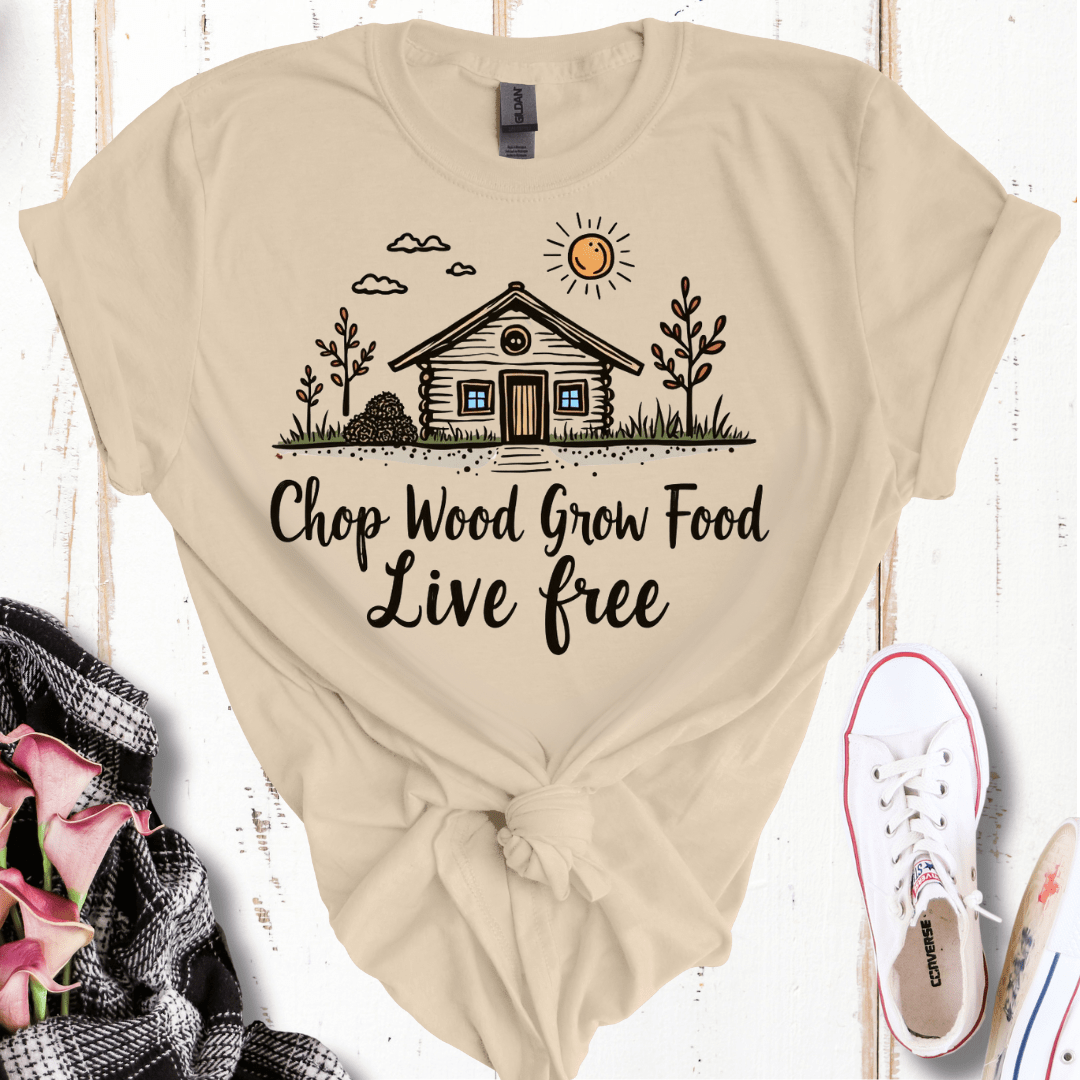 Chop Wood, Grow Food, Live Free T-Shirt