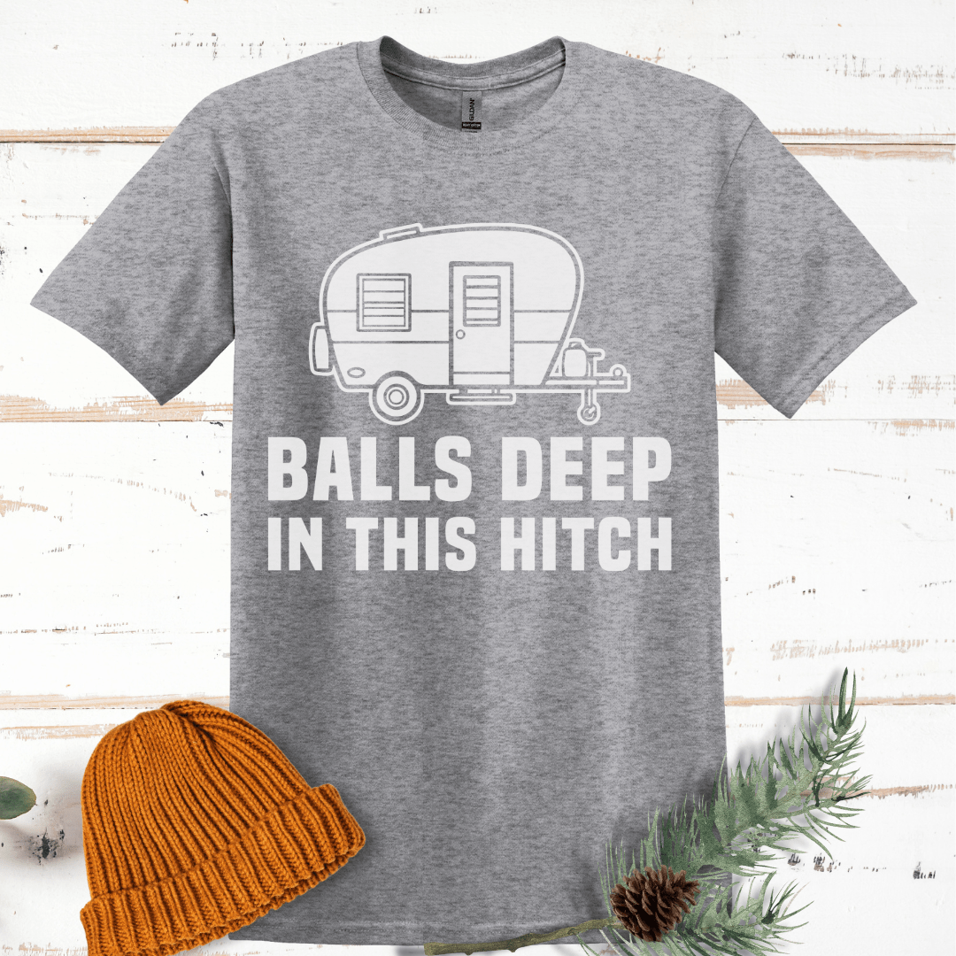 Balls Deep in this Hitch T-Shirt