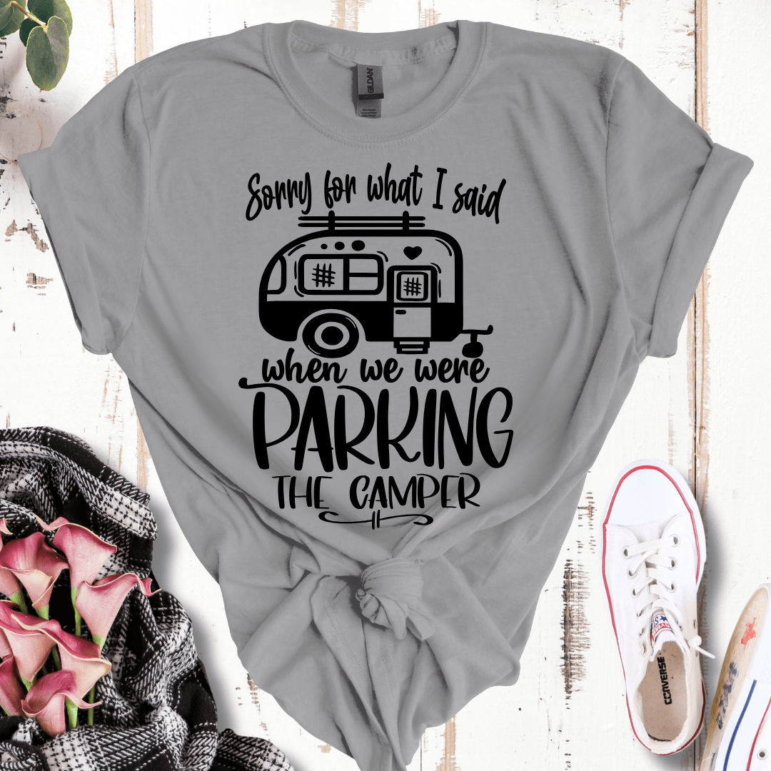 Sorry For What I Said While Parking the Camper T-Shirt