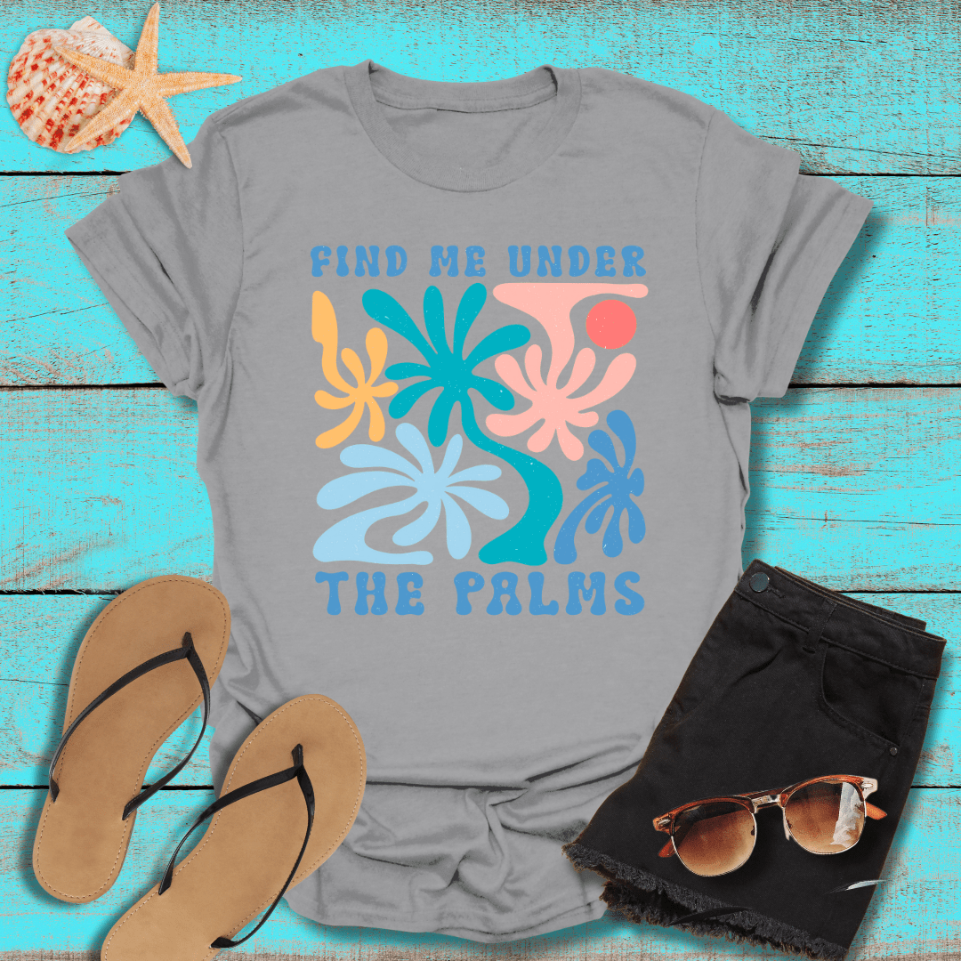 Find Me Under the Palms T-Shirt