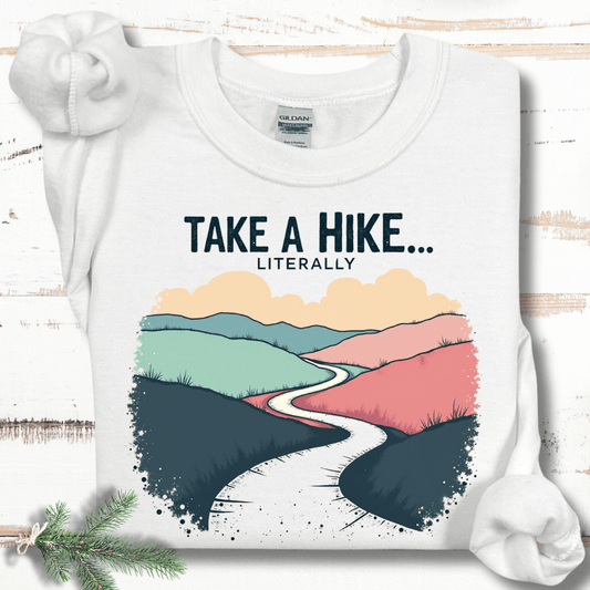 Take a Hike...Literally Sweatshirt