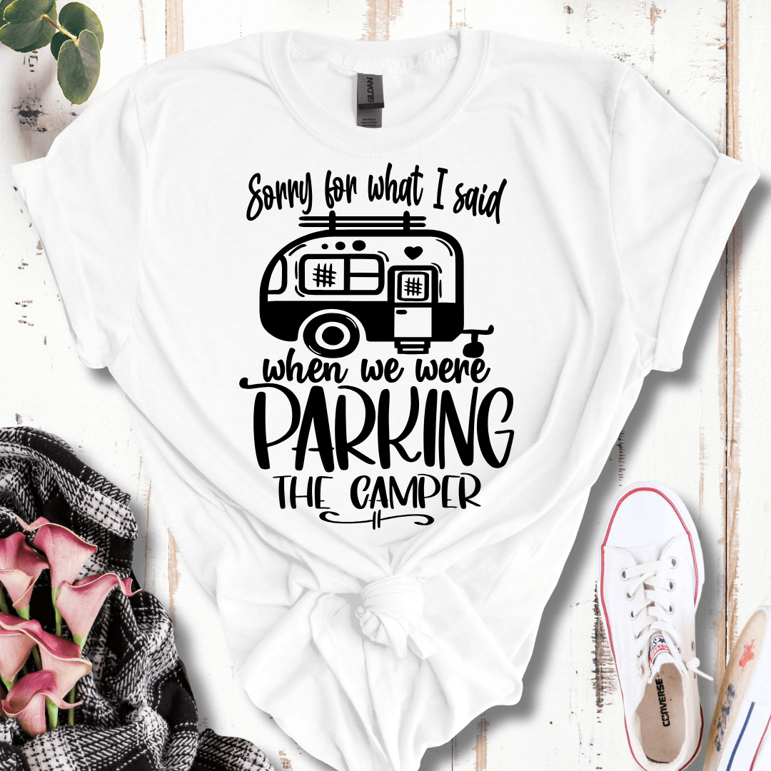 Sorry For What I Said While Parking the Camper T-Shirt