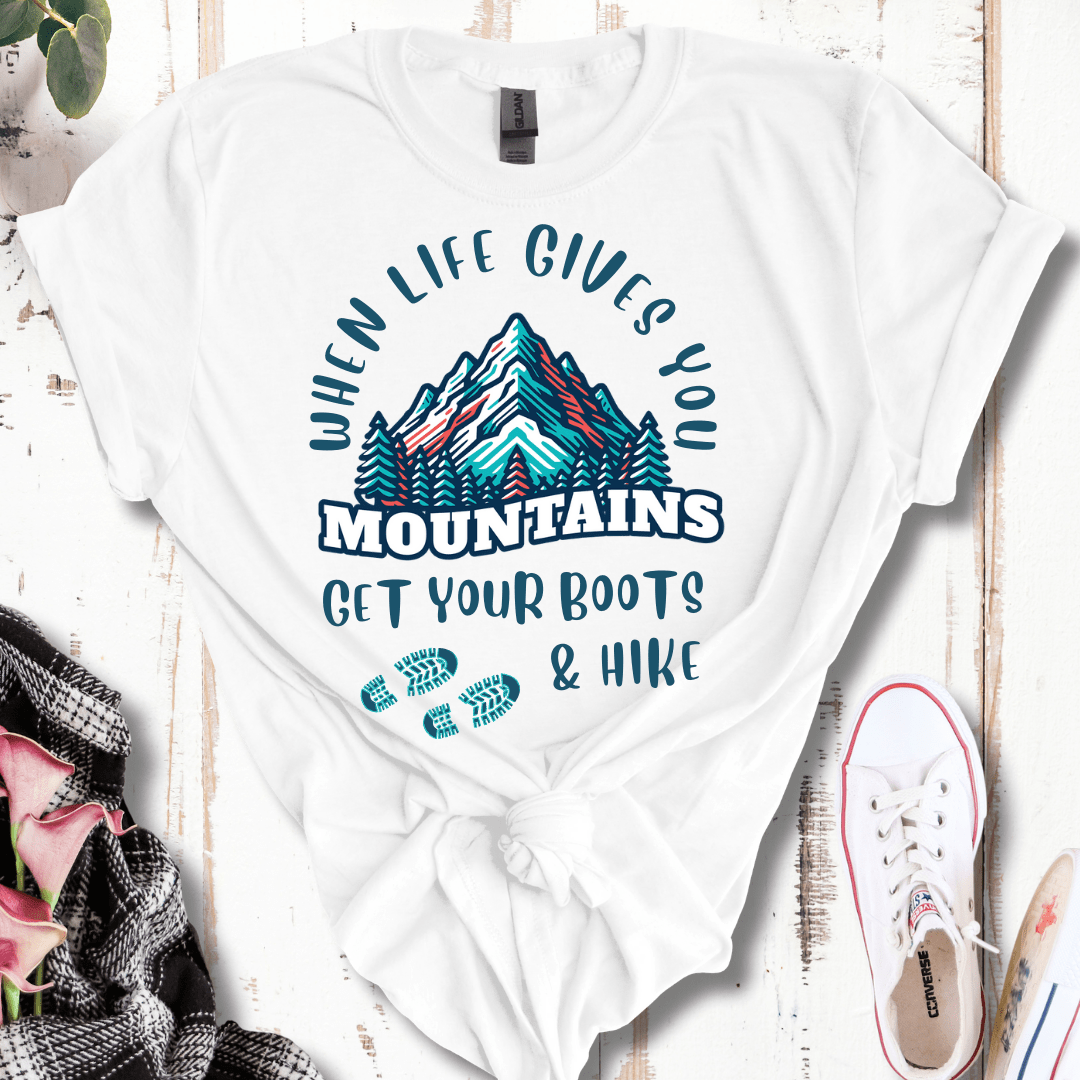 When Life Gives You Mountains, Get Your Boots & Hike T-Shirt