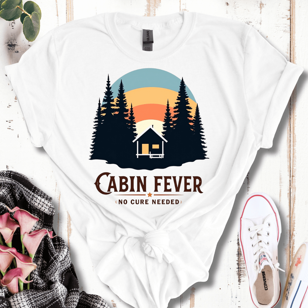 Cabin Fever, No Cure Needed T-Shirt