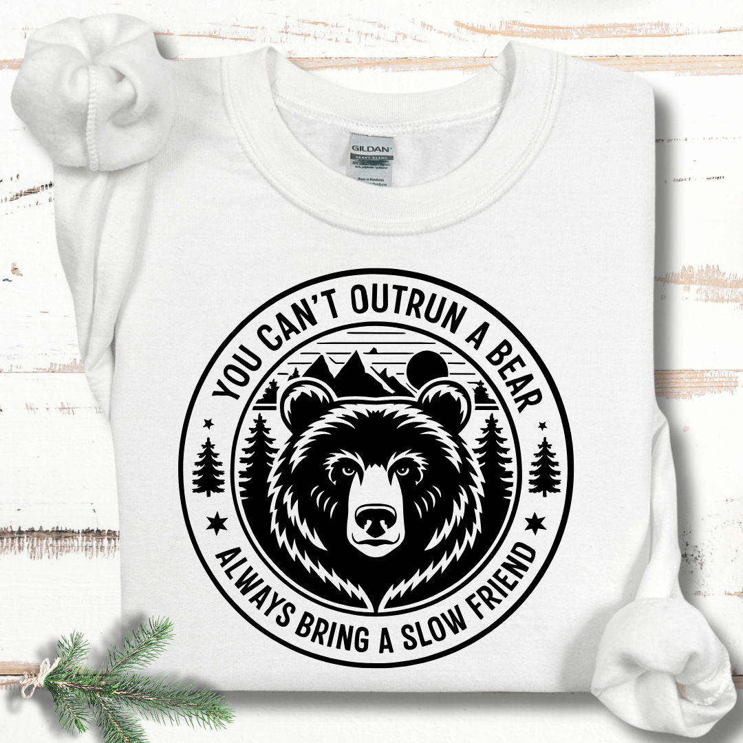 You Can't Outrun a Bear Bring a Slow Friend Sweatshirt