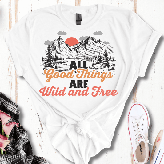 All Good Things Are Wild and Free T-Shirt