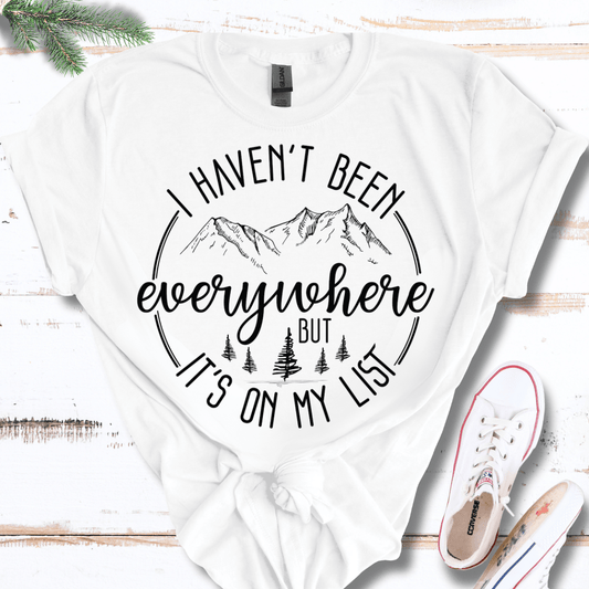 I Haven't Been Everywhere, It's on the List T-Shirt